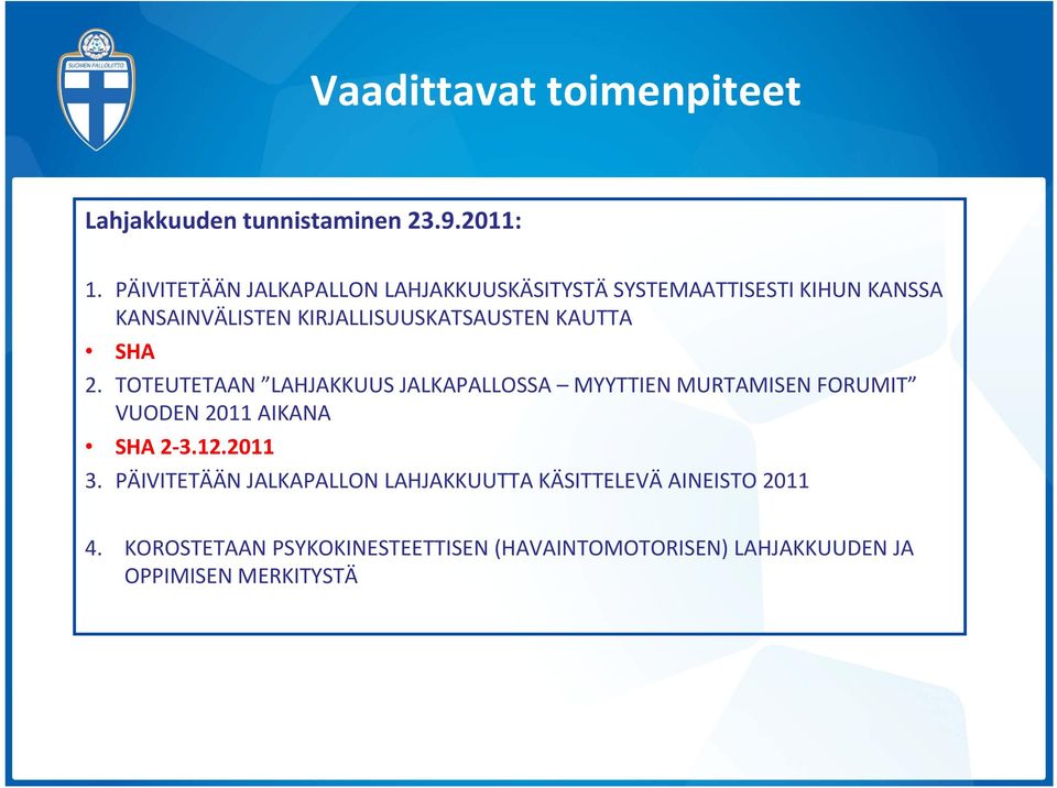 KAUTTA SHA 2. TOTEUTETAAN LAHJAKKUUS JALKAPALLOSSA MYYTTIEN MURTAMISEN FORUMIT VUODEN 2011 AIKANA SHA 2 3.12.