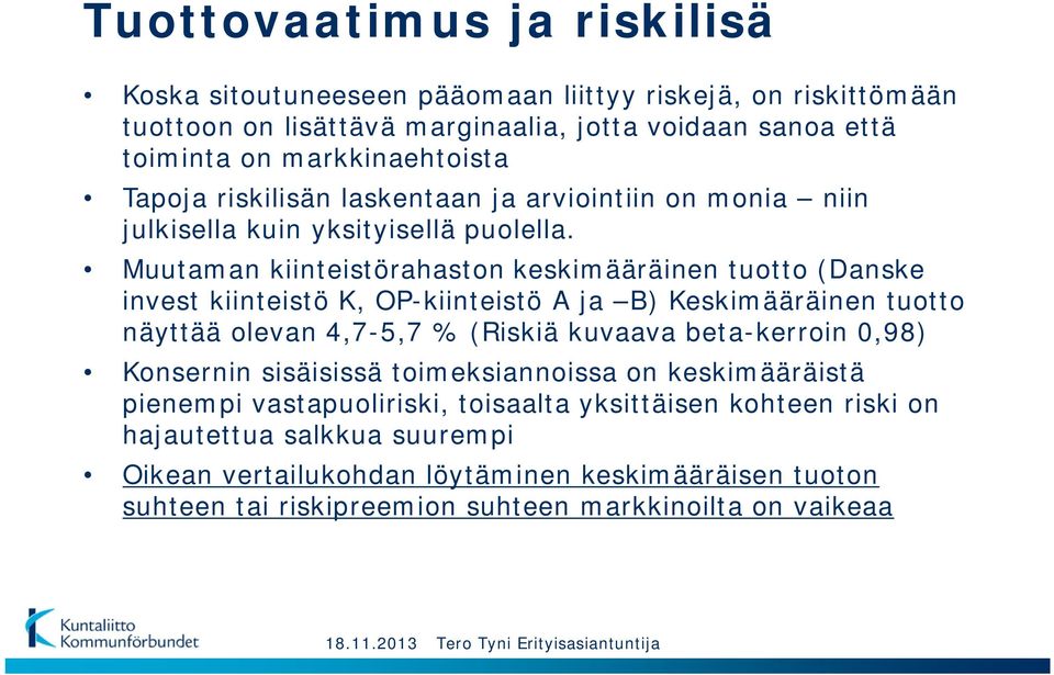 Muutaman kiinteistörahaston keskimääräinen tuotto (Danske invest kiinteistö K, OP-kiinteistö A ja B) Keskimääräinen tuotto näyttää olevan 4,7-5,7 % (Riskiä kuvaava beta-kerroin