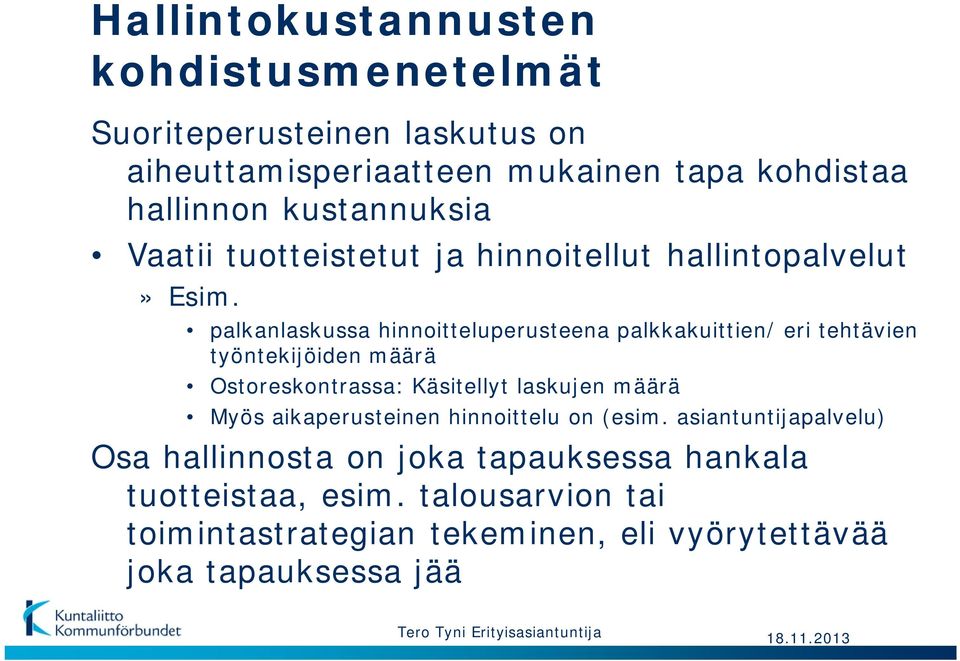 palkanlaskussa hinnoitteluperusteena palkkakuittien/ eri tehtävien työntekijöiden määrä Ostoreskontrassa: Käsitellyt laskujen määrä Myös