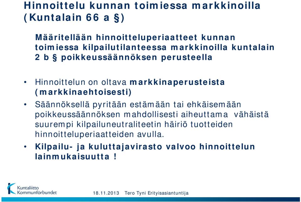 (markkinaehtoisesti) Säännöksellä pyritään estämään tai ehkäisemään poikkeussäännöksen mahdollisesti aiheuttama vähäistä