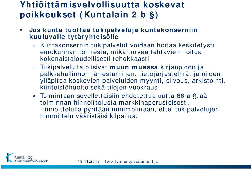 palkkahallinnon järjestäminen, tietojärjestelmät ja niiden ylläpitoa koskevien palveluiden myynti, siivous, arkistointi, kiinteistöhuolto sekä tilojen vuokraus» Toimintaan