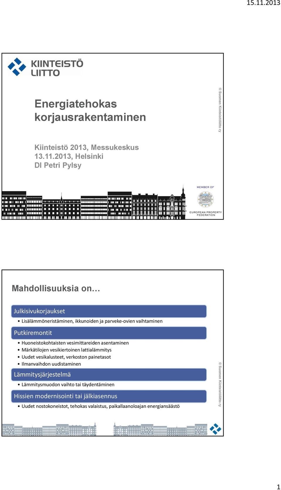 Putkiremontit Huoneistokohtaisten vesimittareiden asentaminen Märkätilojen vesikiertoinen lattialämmitys Uudet vesikalusteet, verkoston