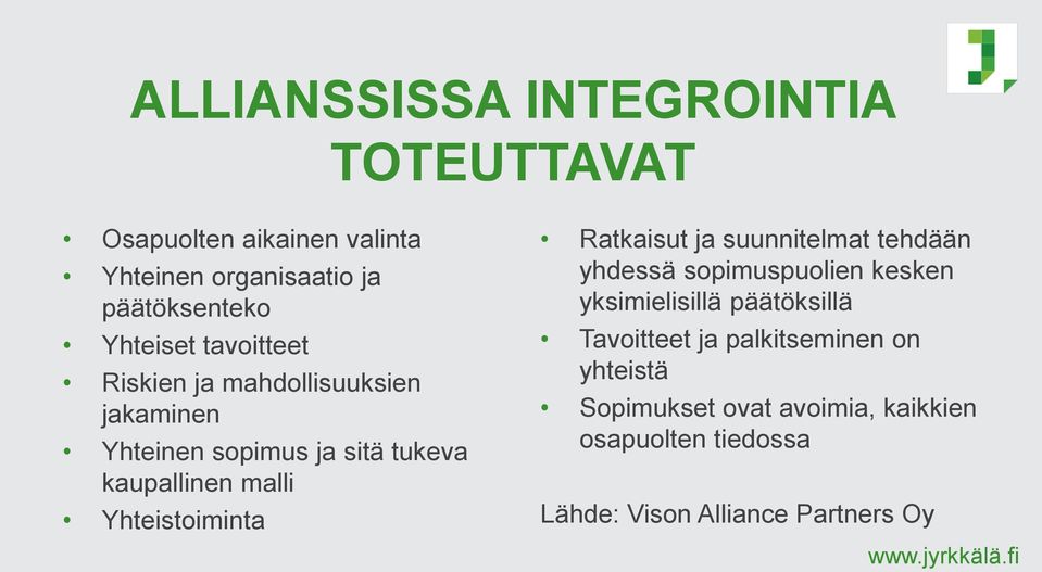 Yhteistoiminta Ratkaisut ja suunnitelmat tehdään yhdessä sopimuspuolien kesken yksimielisillä päätöksillä