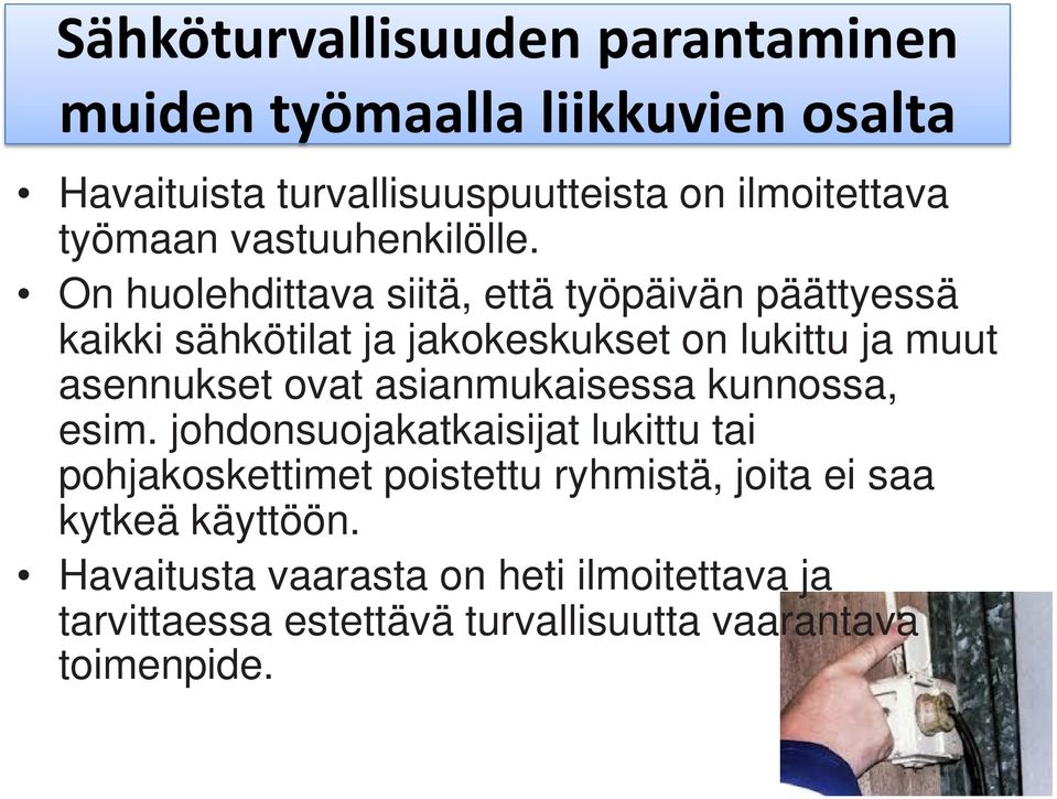 On huolehdittava siitä, että työpäivän päättyessä kaikki sähkötilat ja jakokeskukset on lukittu ja muut asennukset ovat