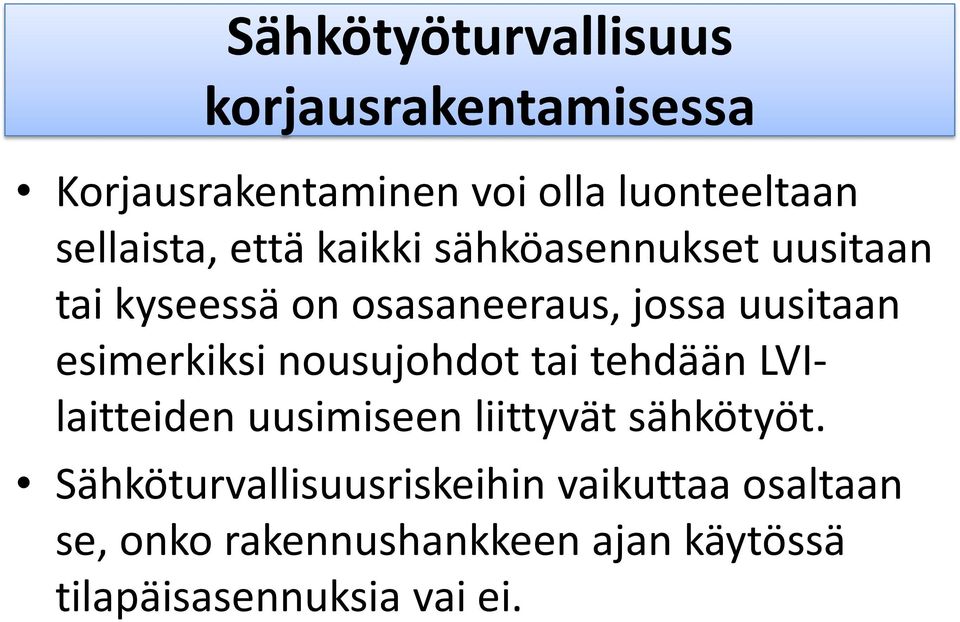 esimerkiksi nousujohdot tai tehdään LVIlaitteiden uusimiseen liittyvät sähkötyöt.