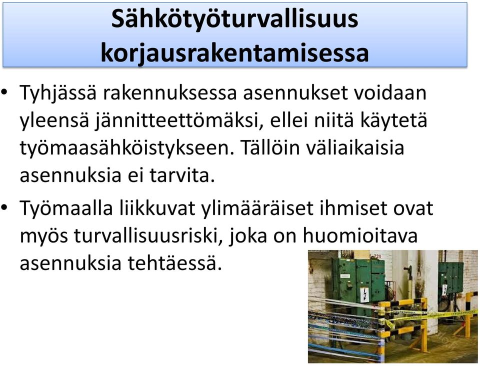 Tällöin väliaikaisia asennuksia ei tarvita.