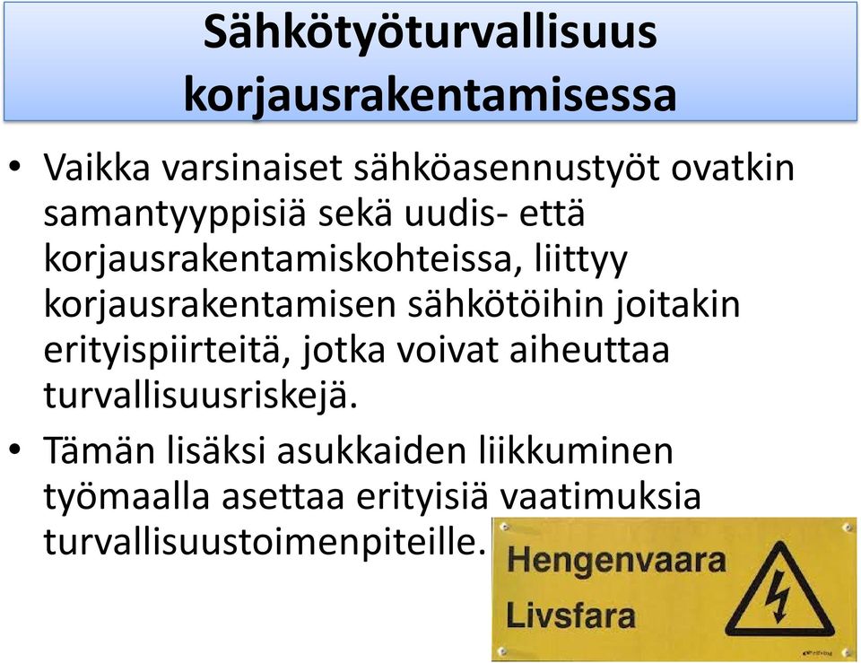 sähkötöihin joitakin erityispiirteitä, jotka voivat aiheuttaa turvallisuusriskejä.