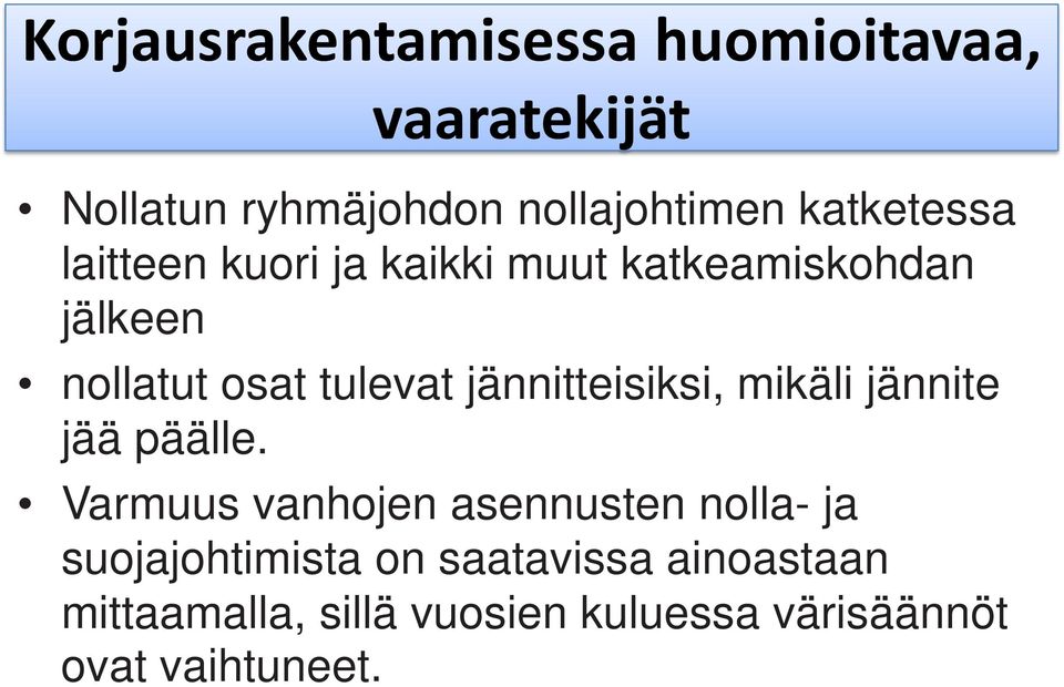 jännitteisiksi, mikäli jännite jää päälle.