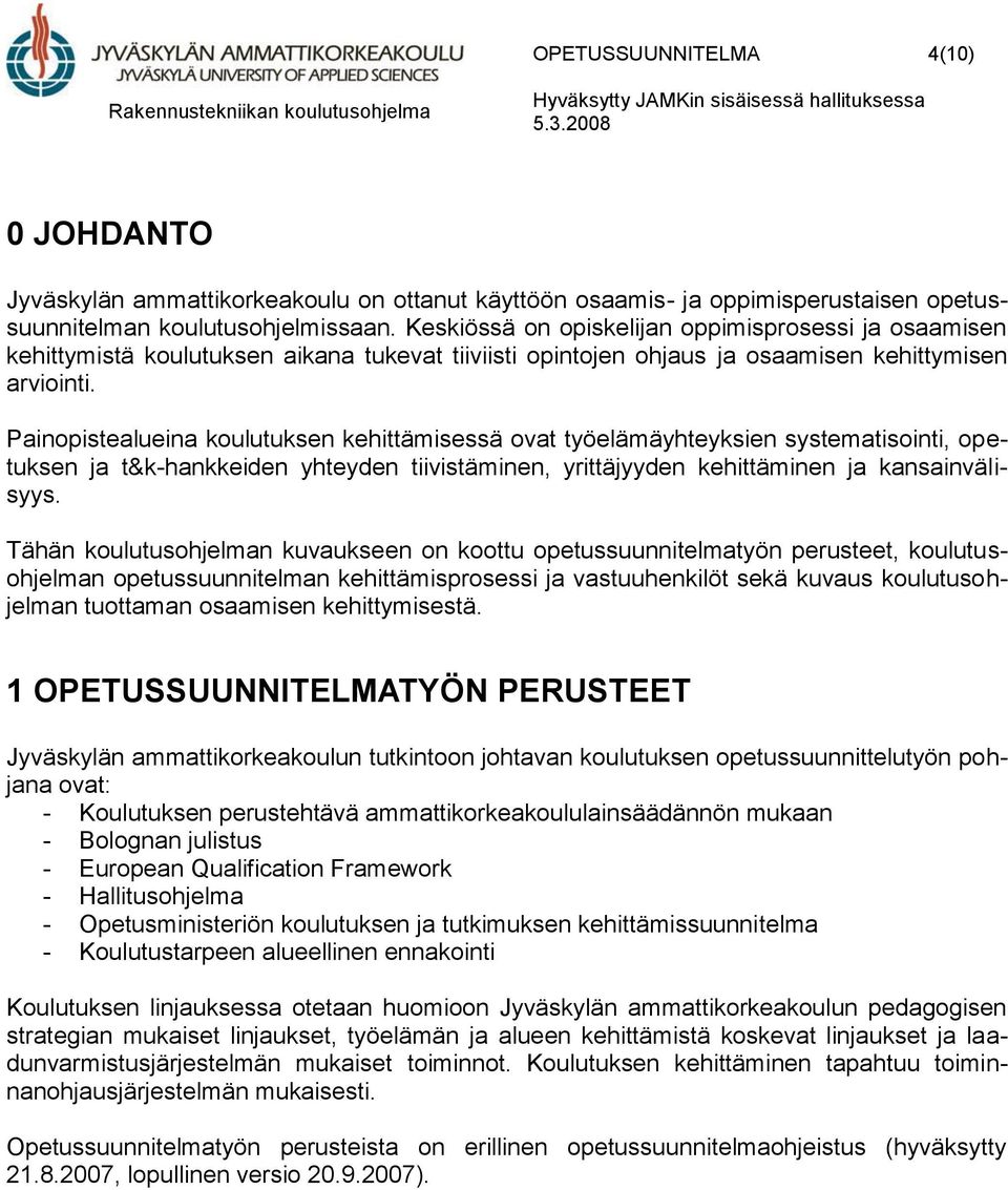 Painopistealueina koulutuksen kehittämisessä ovat työelämäyhteyksien systematisointi, opetuksen ja t&k-hankkeiden yhteyden tiivistäminen, yrittäjyyden kehittäminen ja kansainvälisyys.