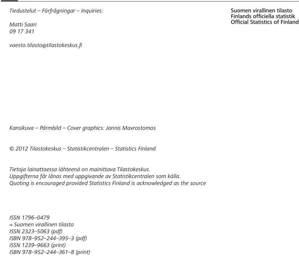 lähteenä on mainittava Tilastokeskus. Uppgifterna får lånas med uppgivande av Statistikcentralen som källa.