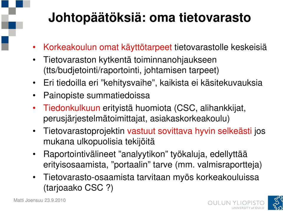 huomiota (CSC, alihankkijat, perusjärjestelmätoimittajat, asiakaskorkeakoulu) Tietovarastoprojektin vastuut sovittava hyvin selkeästi jos mukana ulkopuolisia