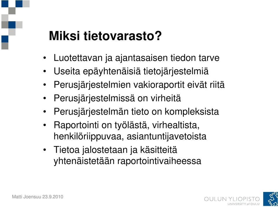 Perusjärjestelmien vakioraportit eivät riitä Perusjärjestelmissä on virheitä