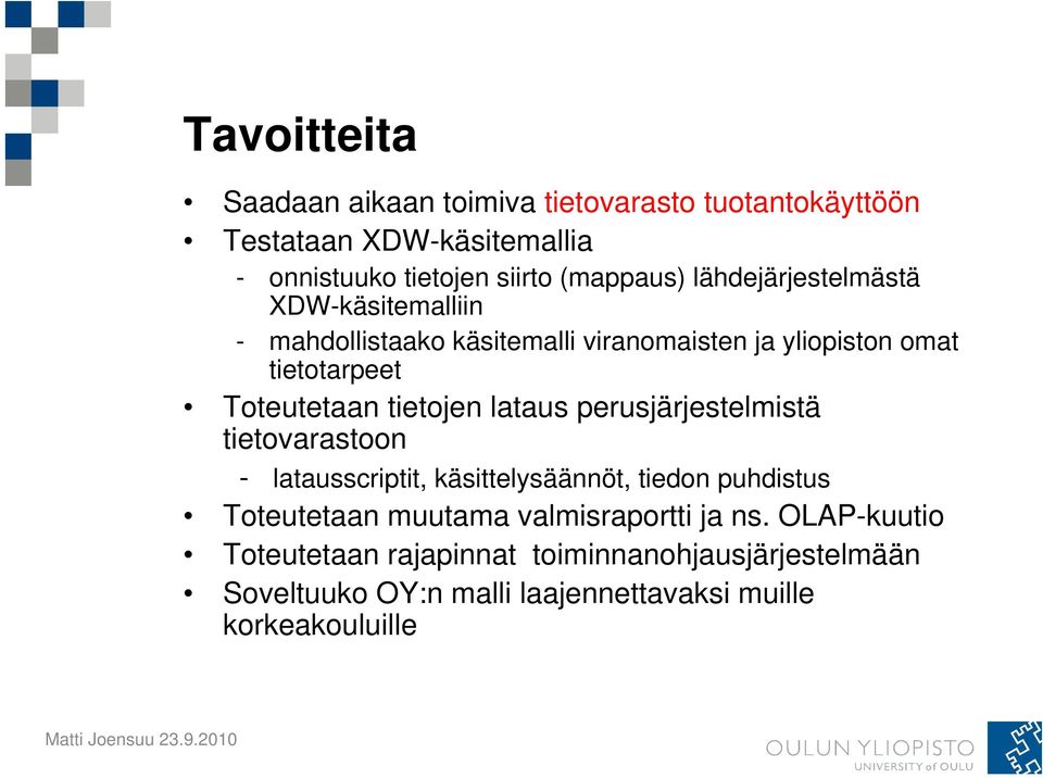 tietojen lataus perusjärjestelmistä tietovarastoon - latausscriptit, käsittelysäännöt, tiedon puhdistus Toteutetaan muutama