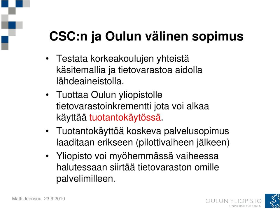 Tuottaa Oulun yliopistolle tietovarastoinkrementti jota voi alkaa käyttää tuotantokäytössä.