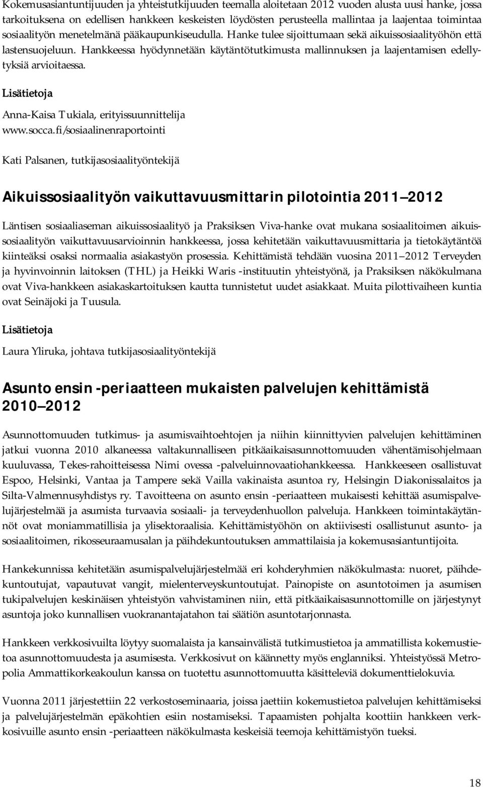 Hankkeessa hyödynnetään käytäntötutkimusta mallinnuksen ja laajentamisen edellytyksiä arvioitaessa. Anna-Kaisa Tukiala, erityissuunnittelija www.socca.