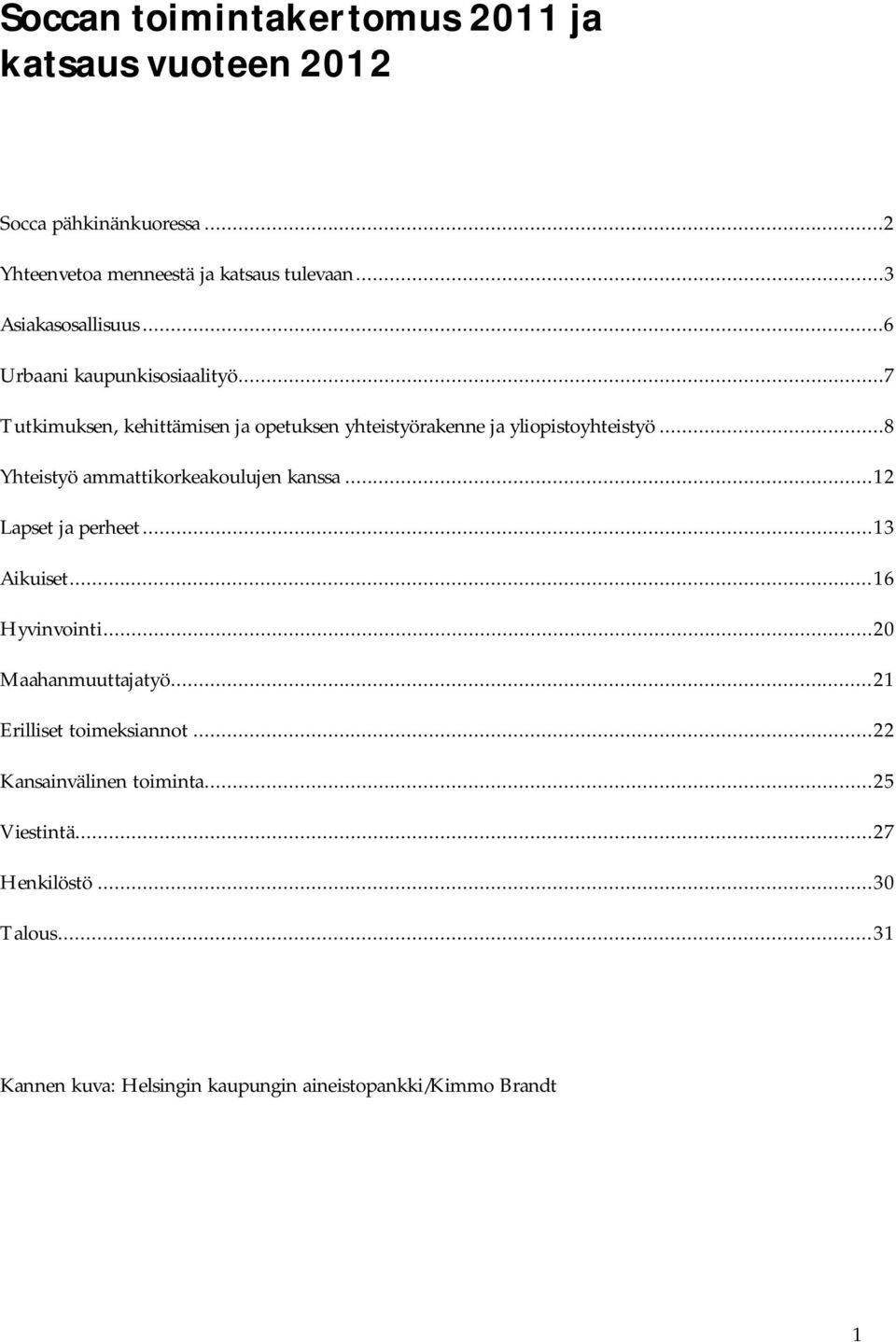 ..8 Yhteistyö ammattikorkeakoulujen kanssa... 12 Lapset ja perheet... 13 Aikuiset... 16 Hyvinvointi... 20 Maahanmuuttajatyö.