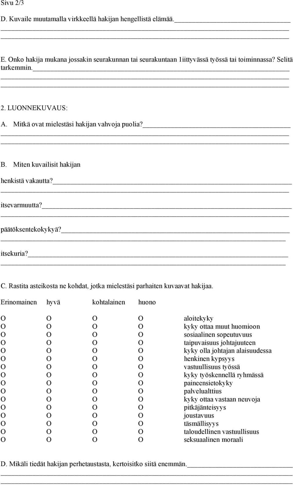 Rastita asteikosta ne kohdat, jotka mielestäsi parhaiten kuvaavat hakijaa.