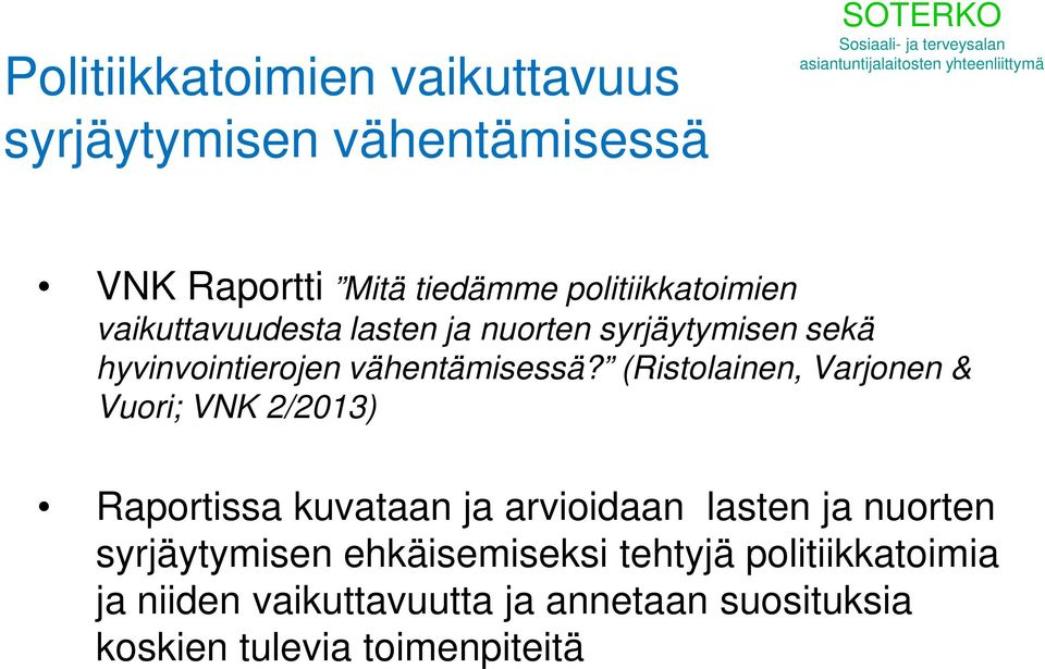 (Ristolainen, Varjonen & Vuori; VNK 2/2013) Raportissa kuvataan ja arvioidaan lasten ja nuorten