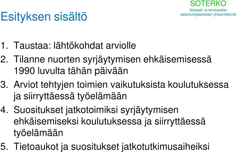 Arviot tehtyjen toimien vaikutuksista koulutuksessa ja siirryttäessä työelämään 4.