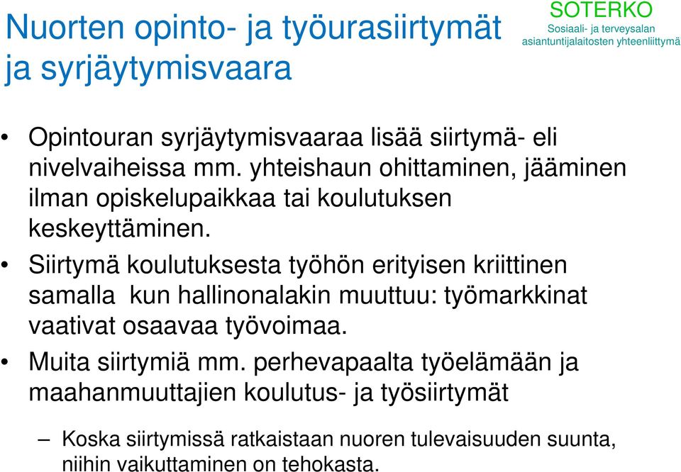 Siirtymä koulutuksesta työhön erityisen kriittinen samalla kun hallinonalakin muuttuu: työmarkkinat vaativat osaavaa työvoimaa.