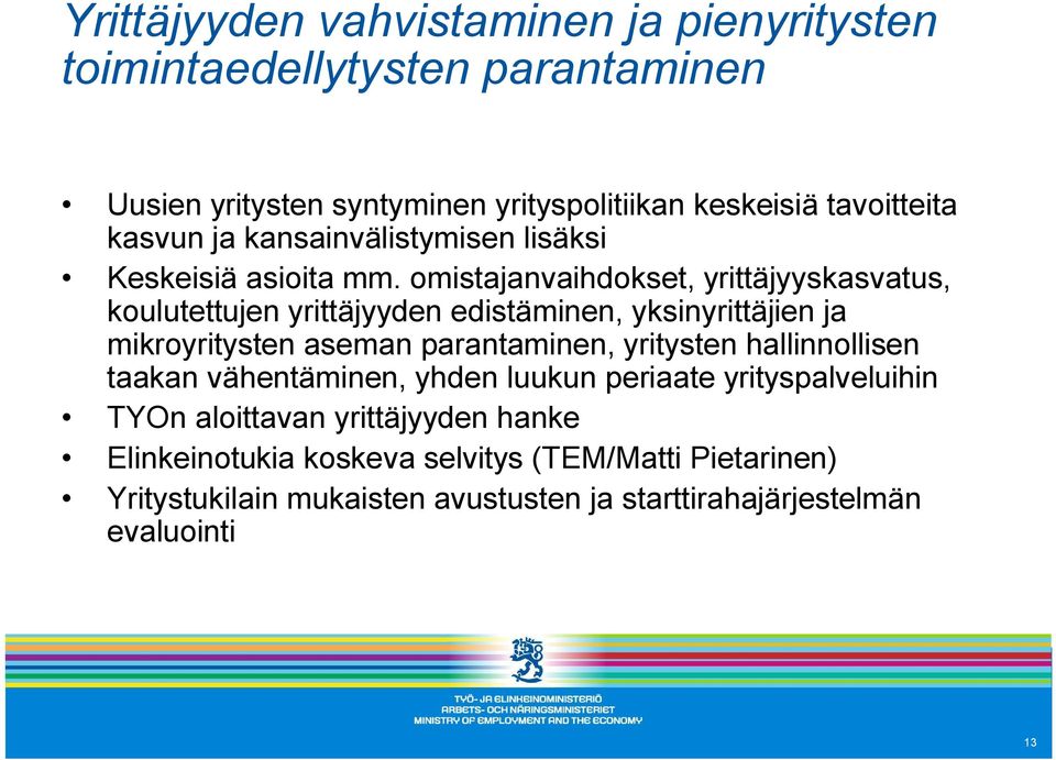 omistajanvaihdokset, yrittäjyyskasvatus, koulutettujen yrittäjyyden edistäminen, yksinyrittäjien ja mikroyritysten aseman parantaminen, yritysten