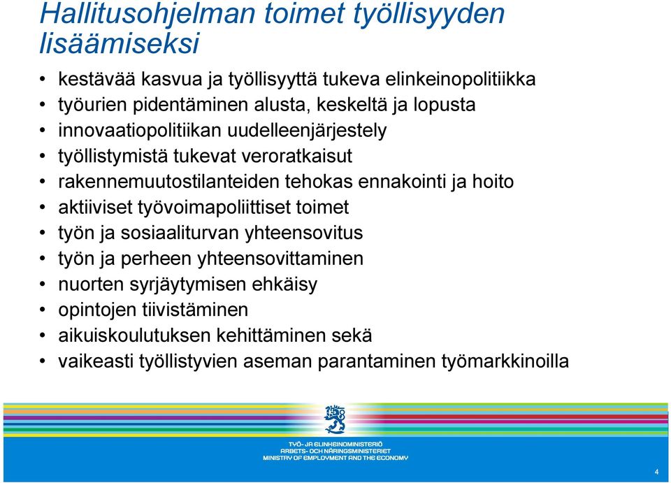 tehokas ennakointi ja hoito aktiiviset työvoimapoliittiset toimet työn ja sosiaaliturvan yhteensovitus työn ja perheen yhteensovittaminen