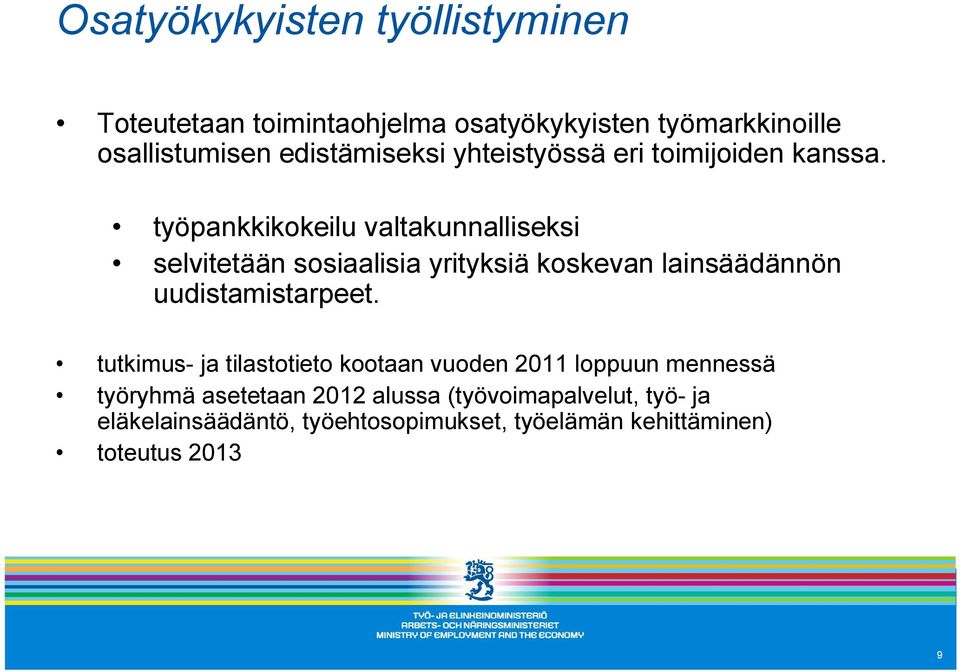 työpankkikokeilu valtakunnalliseksi selvitetään sosiaalisia yrityksiä koskevan lainsäädännön uudistamistarpeet.