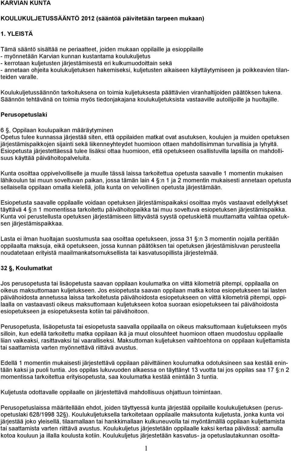 kulkumuodoittain sekä - annetaan ohjeita koulukuljetuksen hakemiseksi, kuljetusten aikaiseen käyttäytymiseen ja poikkeavien tilanteiden varalle.
