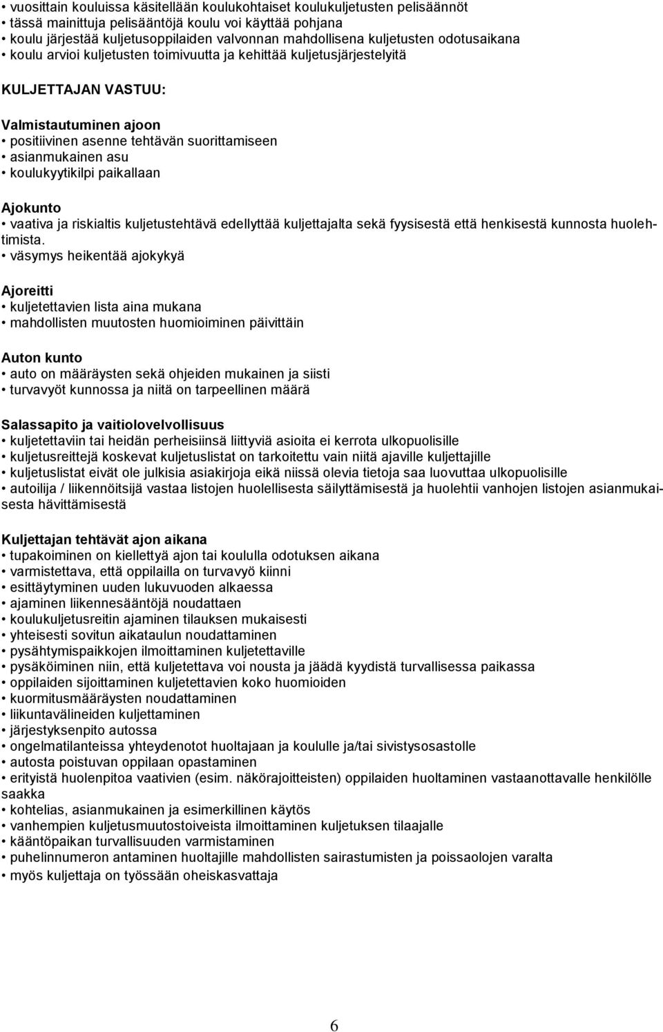 asu koulukyytikilpi paikallaan Ajokunto vaativa ja riskialtis kuljetustehtävä edellyttää kuljettajalta sekä fyysisestä että henkisestä kunnosta huolehtimista.
