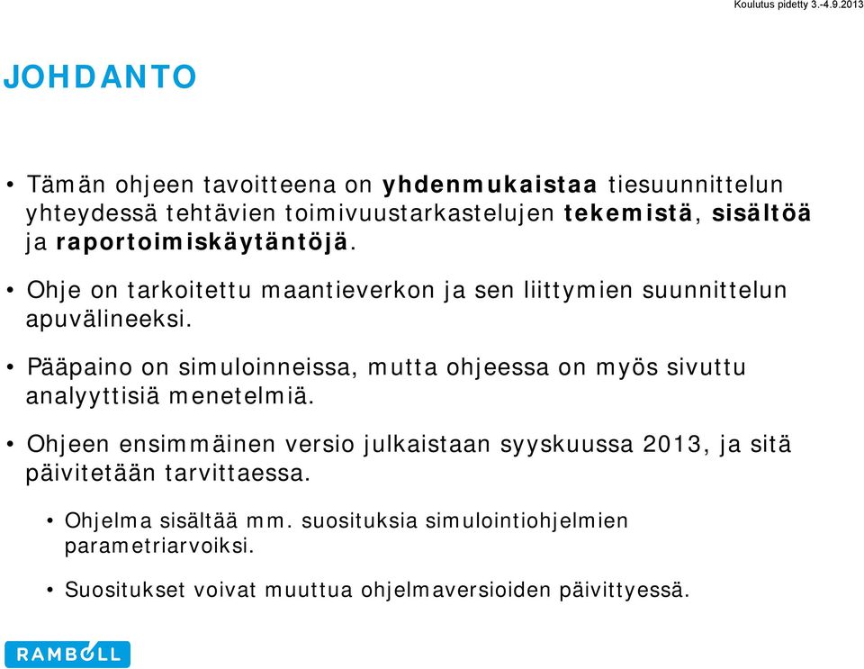 Pääpaino on simuloinneissa, mutta ohjeessa on myös sivuttu analyyttisiä menetelmiä.