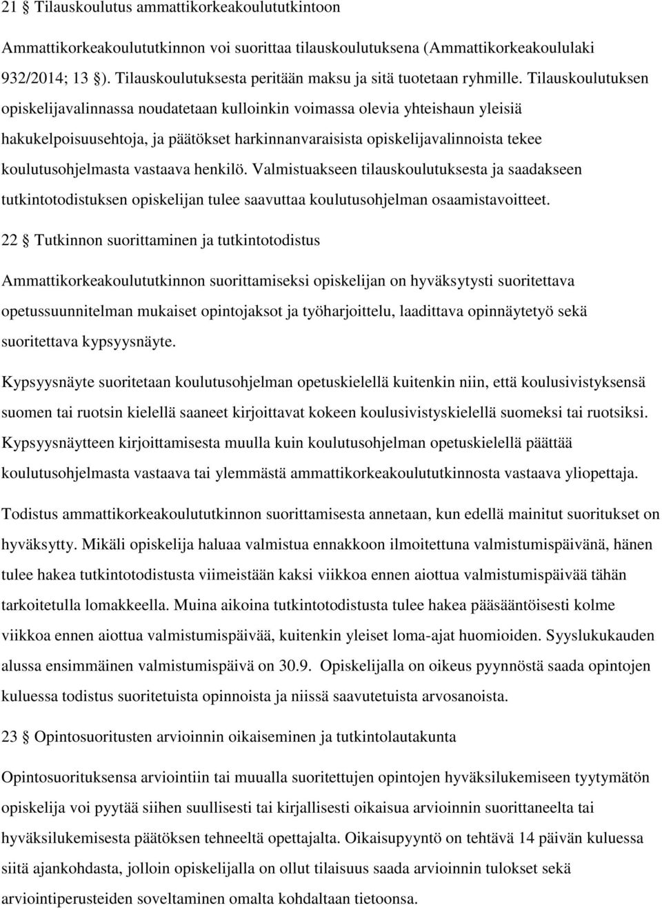 henkilö. Valmistuakseen tilauskoulutuksesta ja saadakseen tutkintotodistuksen opiskelijan tulee saavuttaa n osaamistavoitteet.