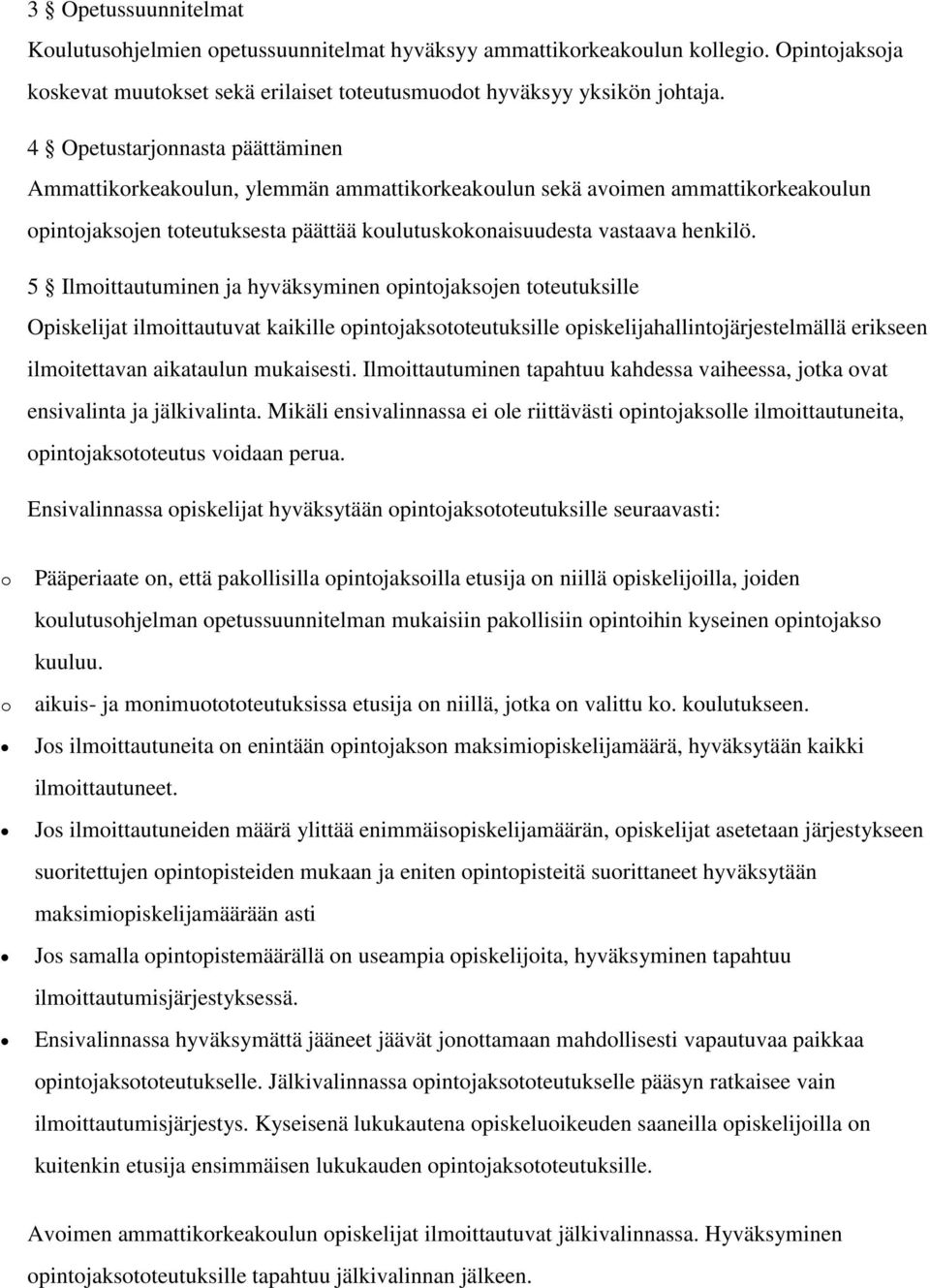 5 Ilmoittautuminen ja hyväksyminen opintojaksojen toteutuksille Opiskelijat ilmoittautuvat kaikille opintojaksototeutuksille opiskelijahallintojärjestelmällä erikseen ilmoitettavan aikataulun