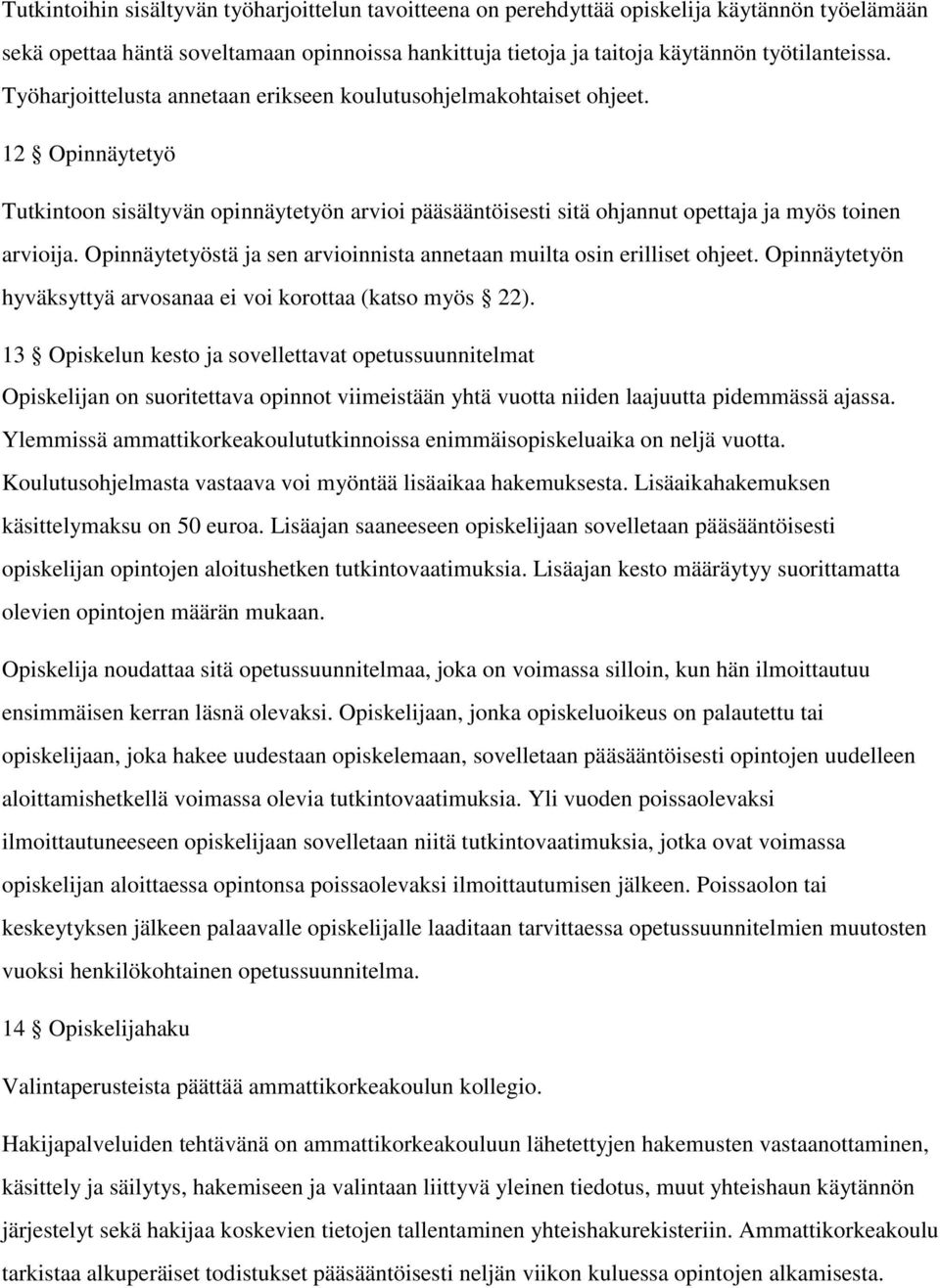 Opinnäytetyöstä ja sen arvioinnista annetaan muilta osin erilliset ohjeet. Opinnäytetyön hyväksyttyä arvosanaa ei voi korottaa (katso myös 22).