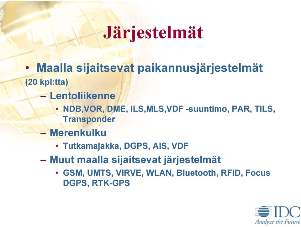 Transponder Merenkulku Tutkamajakka, DGPS, AIS, VDF Muut maalla