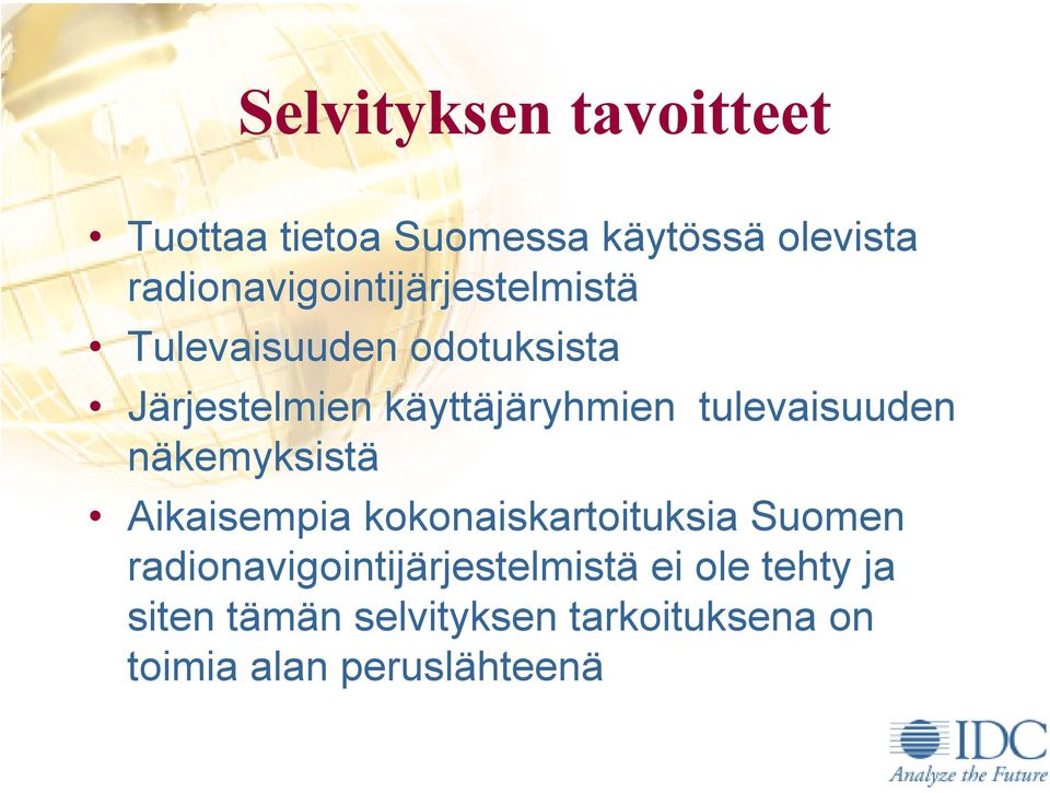 käyttäjäryhmien tulevaisuuden näkemyksistä Aikaisempia kokonaiskartoituksia Suomen