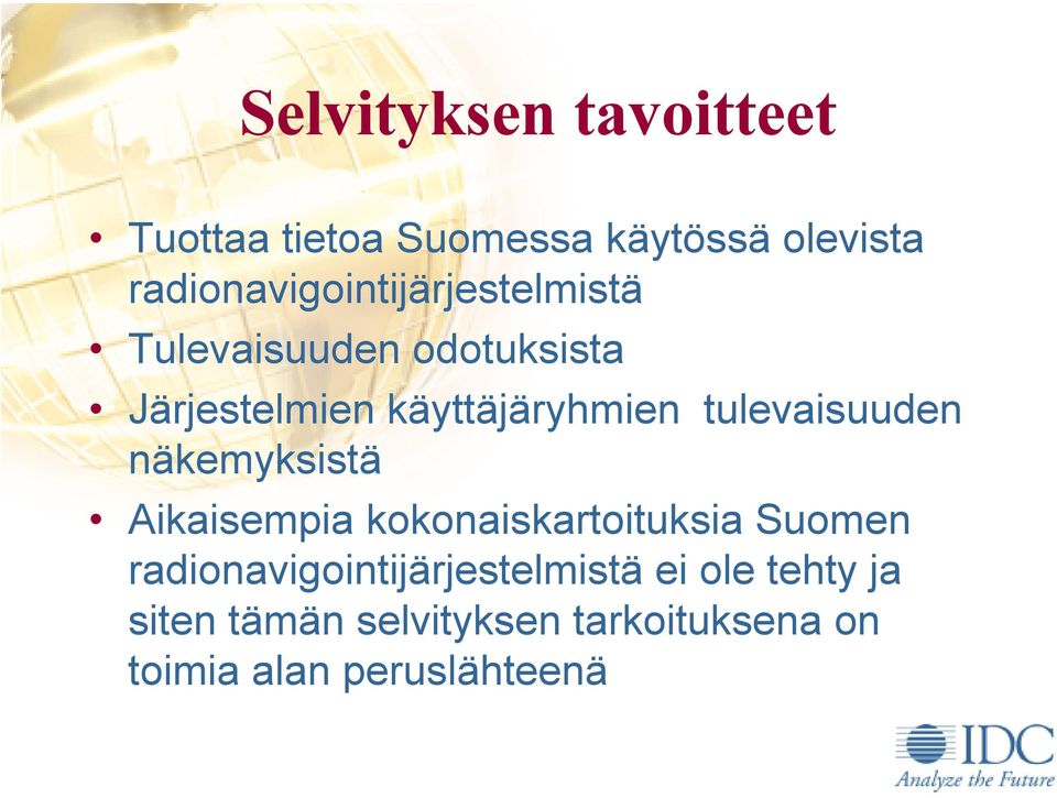 käyttäjäryhmien tulevaisuuden näkemyksistä Aikaisempia kokonaiskartoituksia Suomen
