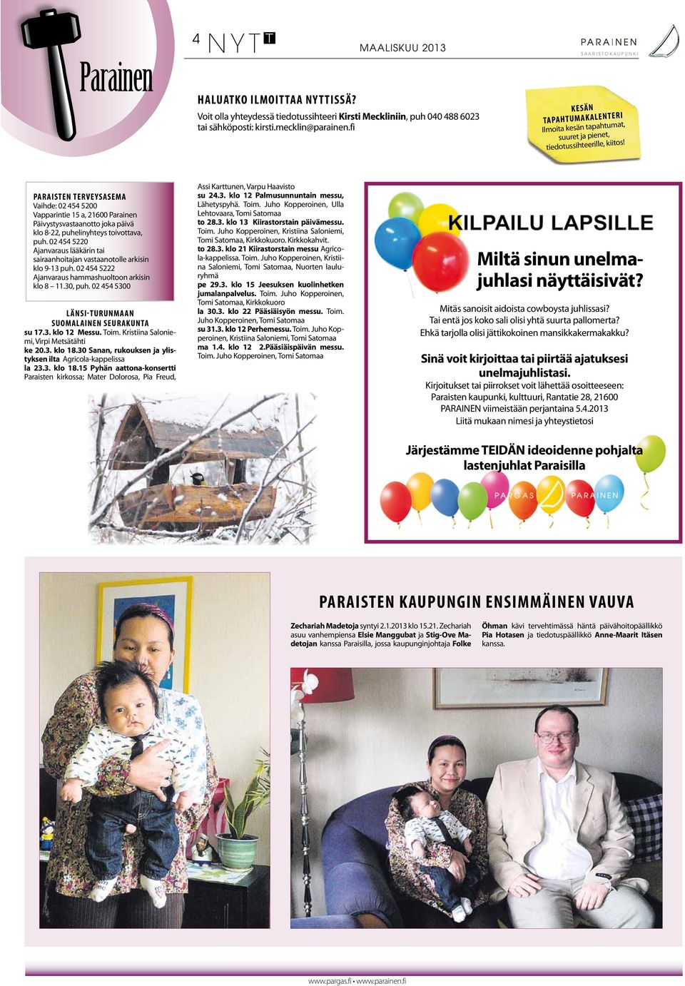 Paraisten terveysasema Vaihde: 02 454 5200 Vapparintie 15 a, 21600 Parainen Päivystysvastaanotto joka päivä klo 8-22, puhelinyhteys toivottava, puh.