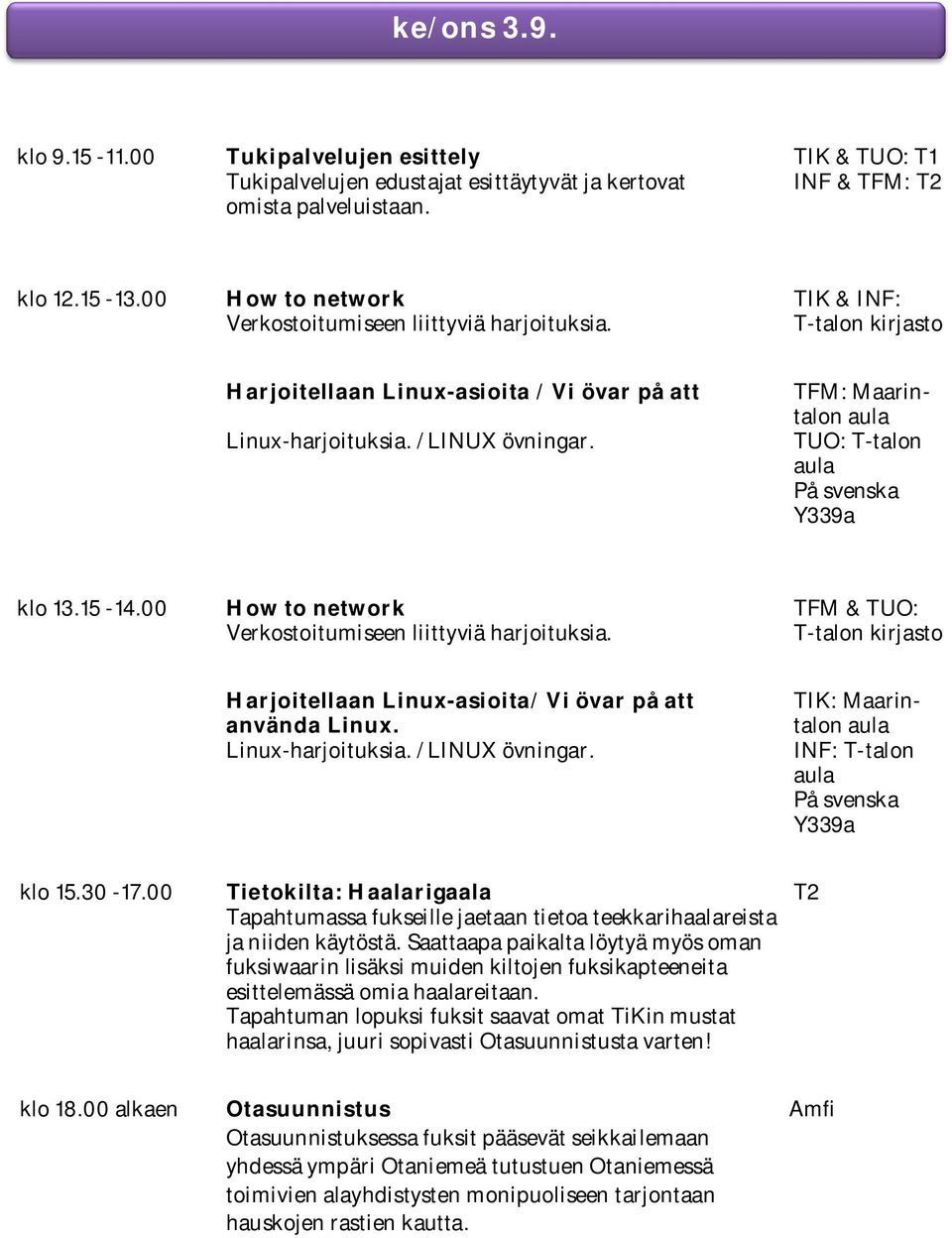 TFM: Maarintalon aula TUO: T-talon aula På svenska Y339a klo 13.15-14.00 How to network TFM & TUO: Verkostoitumiseen liittyviä harjoituksia.