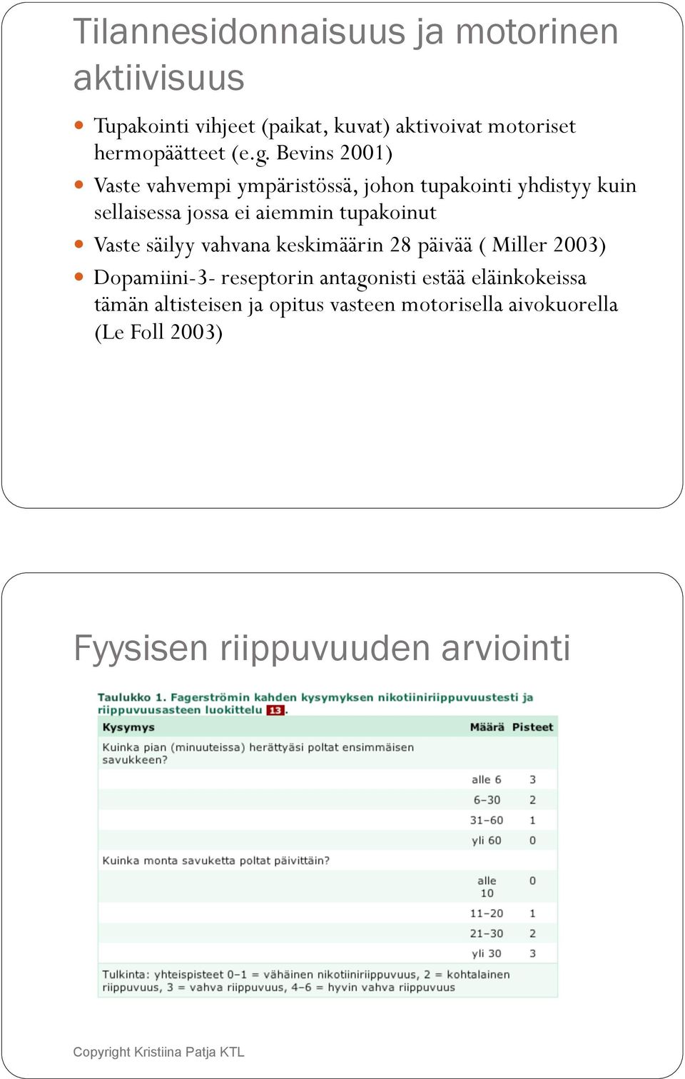 ! Vaste vahvempi ympäristössä, johon tupakointi yhdistyy kuin sellaisessa jossa ei aiemmin tupakoinut!