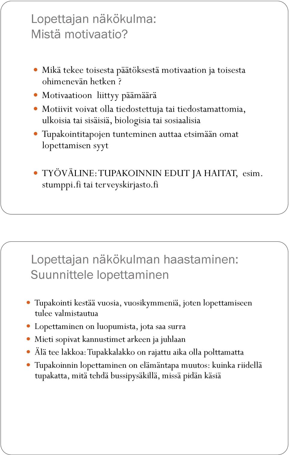 ! TYÖVÄLINE: TUPAKOINNIN EDUT JA HAITAT, esim. stumppi.fi tai terveyskirjasto.fi Lopettajan näkökulman haastaminen: Suunnittele lopettaminen!