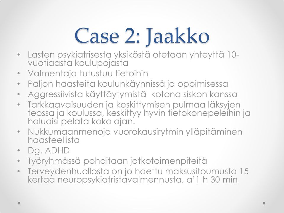 ja kulussa, keskittyy hyvin tietknepeleihin ja haluaisi pelata kk ajan. Nukkumaanmenja vurkausirytmin ylläpitäminen haasteellista Dg.