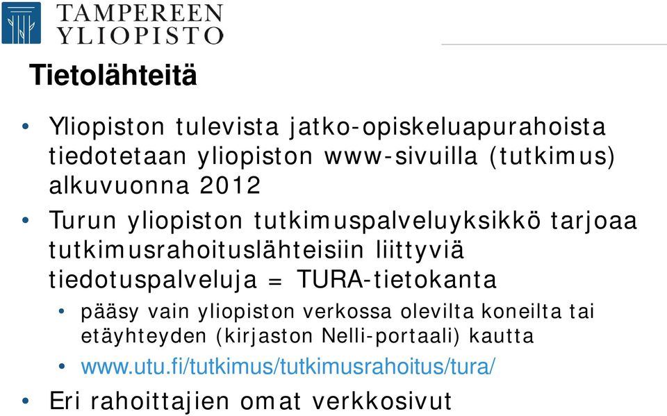 liittyviä tiedotuspalveluja = TURA-tietokanta pääsy vain yliopiston verkossa olevilta koneilta tai