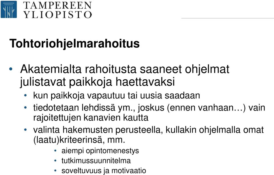 , joskus (ennen vanhaan ) vain rajoitettujen kanavien kautta valinta hakemusten