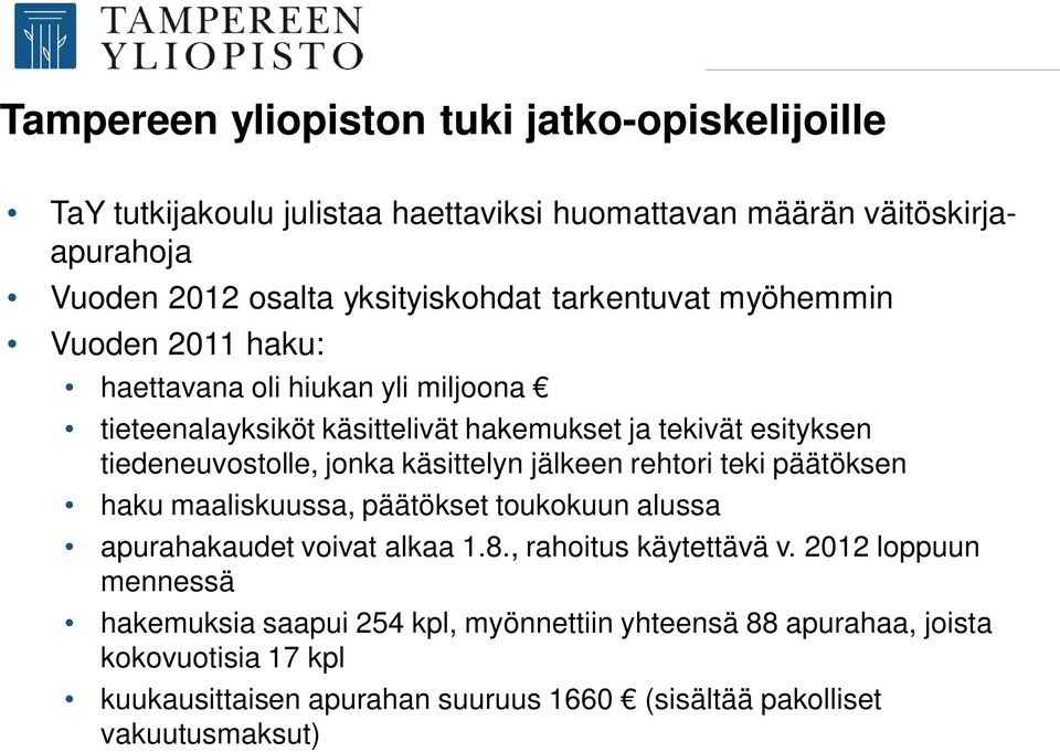 käsittelyn jälkeen rehtori teki päätöksen haku maaliskuussa, päätökset toukokuun alussa apurahakaudet voivat alkaa 1.8., rahoitus käytettävä v.