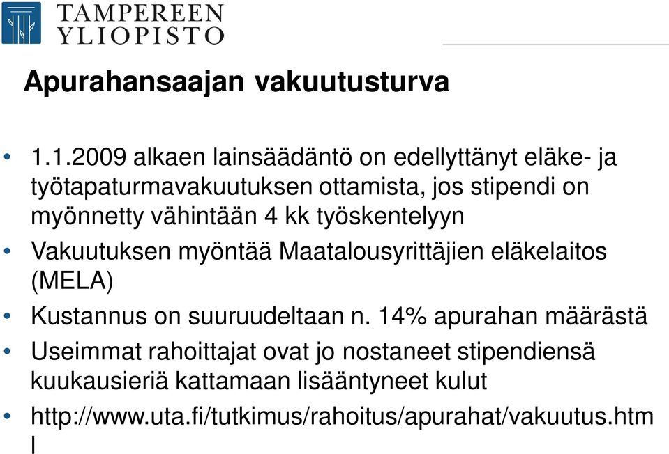 myönnetty vähintään 4 kk työskentelyyn Vakuutuksen myöntää Maatalousyrittäjien eläkelaitos (MELA) Kustannus