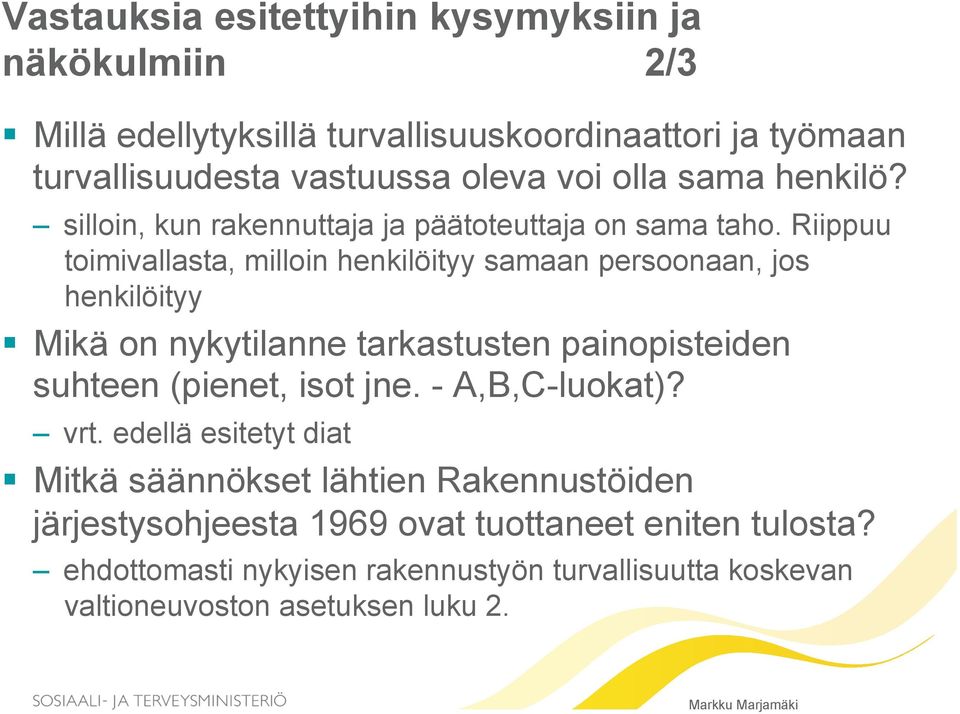 Riippuu toimivallasta, milloin henkilöityy samaan persoonaan, jos henkilöityy Mikä on nykytilanne tarkastusten painopisteiden suhteen (pienet, isot jne.