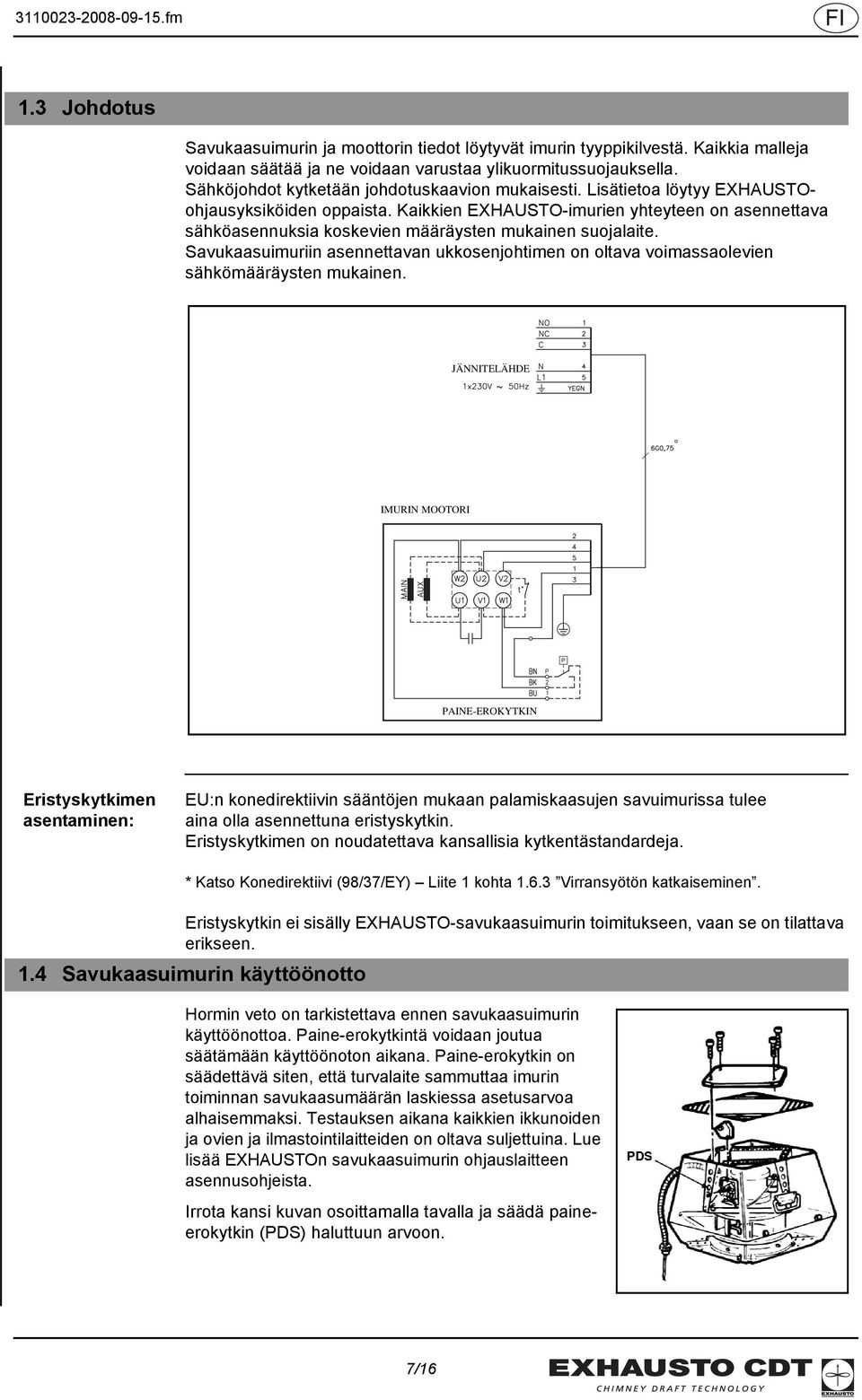 Kaikkien EXHAUSTO-imurien yhteyteen on asennettava sähköasennuksia koskevien määräysten mukainen suojalaite.