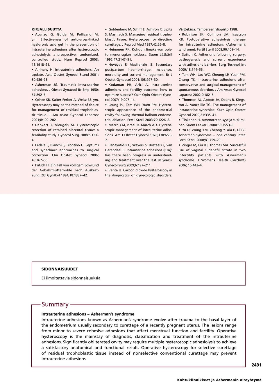 Hum Reprod 2003; 18:1918 21. Al-Inany H. Intrauterine adhesions. An update. Acta Obstet Gynecol Scand 2001; 80:986 93. Asherman JG. Traumatic intra-uterine adhesions.