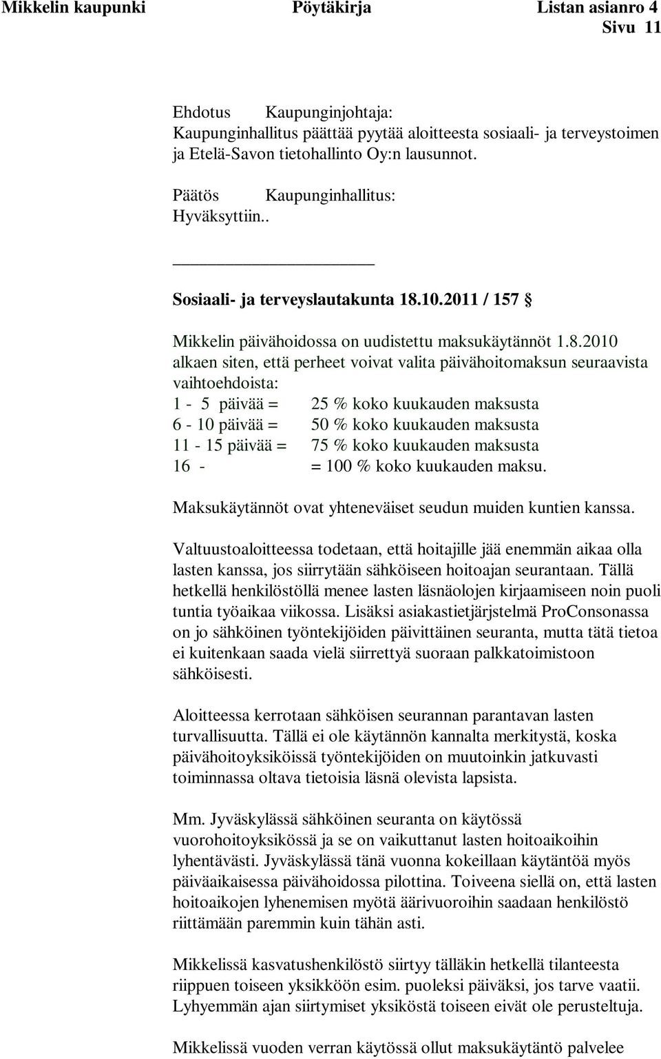 10.2011 / 157 Mikkelin päivähoidossa on uudistettu maksukäytännöt 1.8.
