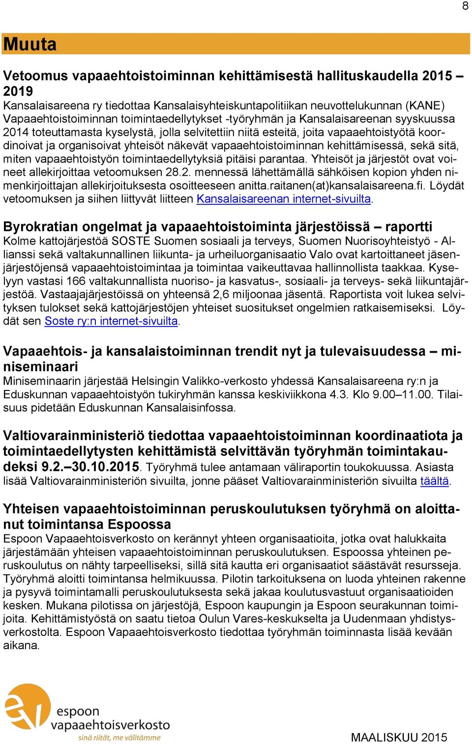 vapaaehtoistoiminnan kehittämisessä, sekä sitä, miten vapaaehtoistyön toimintaedellytyksiä pitäisi parantaa. Yhteisöt ja järjestöt ovat voineet allekirjoittaa vetoomuksen 28